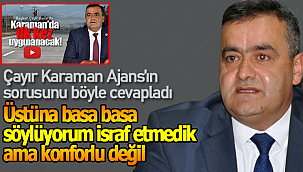 Başkan Çayır "İsraf etmedik ama konforlu değil"