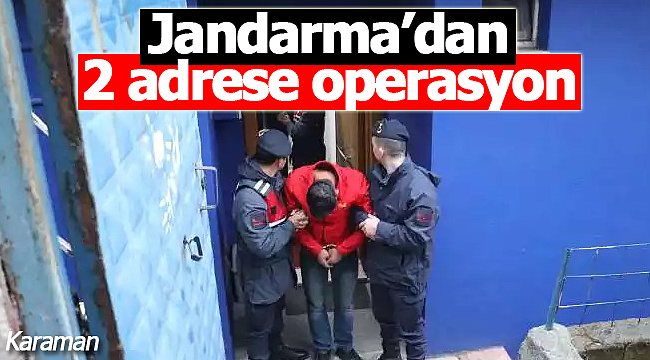 Jandarmadan 2 adrese operasyon