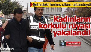 Kadınların korkulu rüyası yakalandı