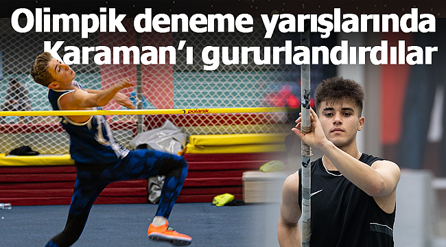 Olimpik deneme yarışlarında Karaman'ı gururlandırdılar