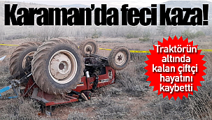 Traktörün altında kalan çiftçi kurtarılamadı