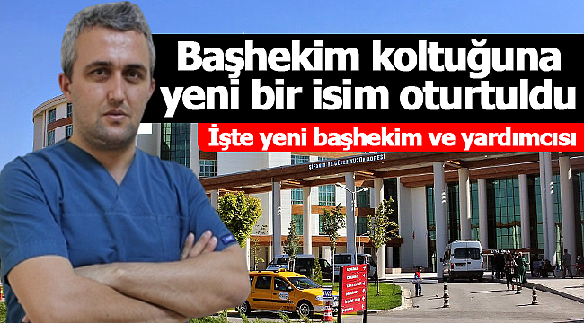 Başhekim koltuğuna yeni isim