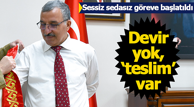 Devir yok teslim var Gavgalı göreve başladı