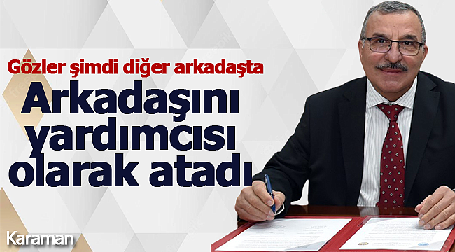 Gavgalı arkadaşını yardımcısı olarak atadı