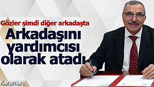 Gavgalı arkadaşını yardımcısı olarak atadı