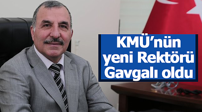 KMÜ'nün yeni rektörü Gavgalı oldu