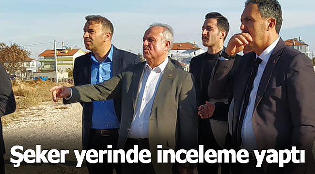 Şeker yerinde inceleme yaptı