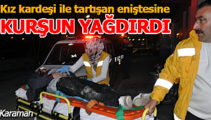 Sinirlendiği eniştesine kurşun yağdırdı