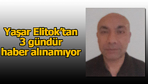 Yaşar Elitok'tan 3 gündür haber alınamıyor