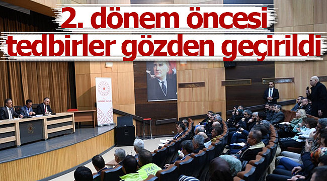 2. dönem öncesi tedbirler gözden geçirildi