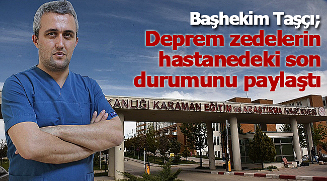 Başhekim Taşçı deprem zedelerin durumunu paylaştı