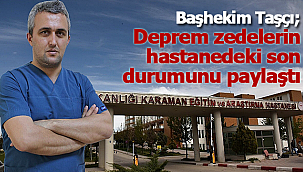 Başhekim Taşçı deprem zedelerin durumunu paylaştı