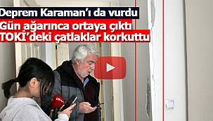 Deprem Karaman'ı da vurdu TOKİ'de çatlaklar oluştu