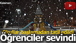 Karaman'da okullar açılmadan tatil edildi