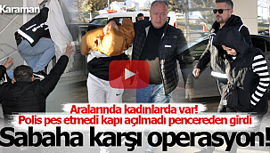 Karaman'da şafak vakti uyuşturucu operasyonu