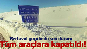 Sertavul araç trafiğine kapatıldı