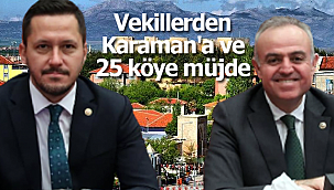 Vekillerden Karaman'a ve 25 köye müjde