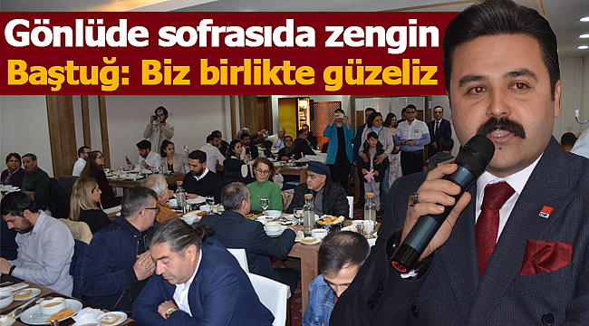 Baştuğ: Biz birlikte güzeliz