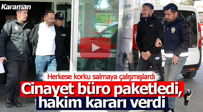 Cinayet büro paketledi hakim kararı verdi