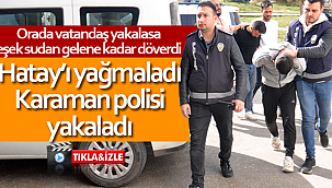 Hatay yağmacısı Karaman'da tutuklandı