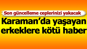 Karaman'da erkeklere kötü haber