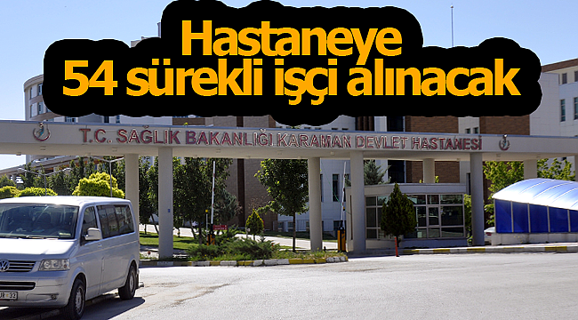 Karaman'da hastaneye 54 işçi alınacak