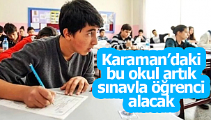 Karaman'daki o okul artı sınavla öğrenci alacak