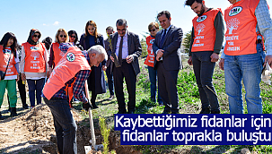 Kaybettiğimiz fidanlar için fidanlar toprakla buluşturuldu