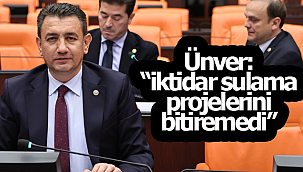 Ünver: "iktidar sulama projelerini bitiremedi"
