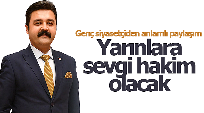 Yarınlara sevgi hakim olacak