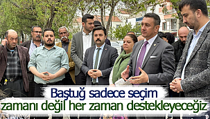 Baştuğ sadece seçim zamanı değil her zaman destekleyeceğiz