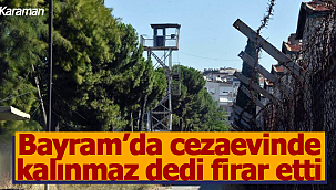 Bayram da yatmam dedi cezaevinden firar etti