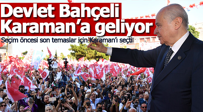 Devlet Bahçeli Karaman'a geliyor