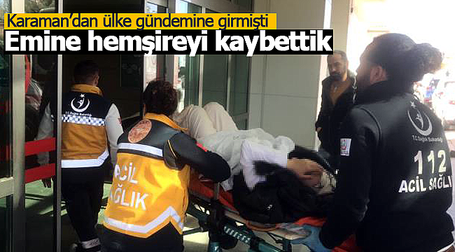 Emine hemşireyi kaybettik