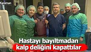 Hastayı bayıltmadan kalbindeki deliği kapattılar