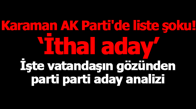 İşte vatandaşın gözünden parti parti aday analizi