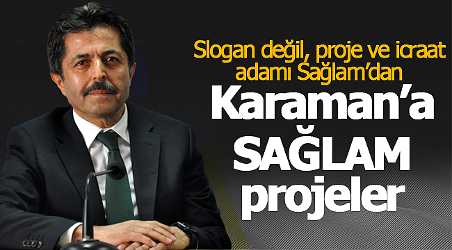 Karaman'a sağlam projelerle hizmet edecek