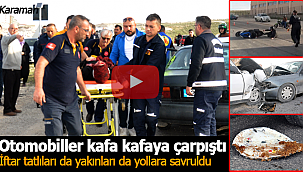 Karaman'da korkutan kaza kafa kafaya çarpıştılar