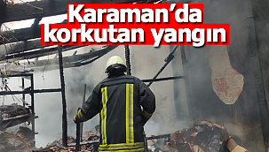 Karaman'da korkutan yangın