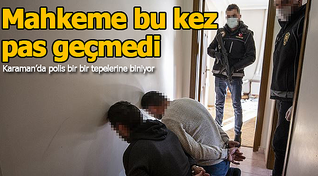 Karaman'da mahkeme pas geçmedi