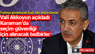 Karaman'da seçim güvenliği için herşey düşünüldü