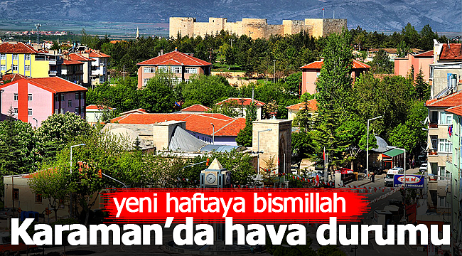 Karaman'da yeni haftanın hava durumu