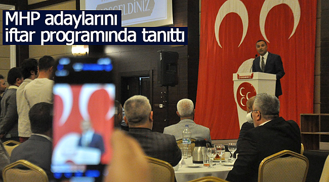MHP adaylarını iftar programında tanıttı