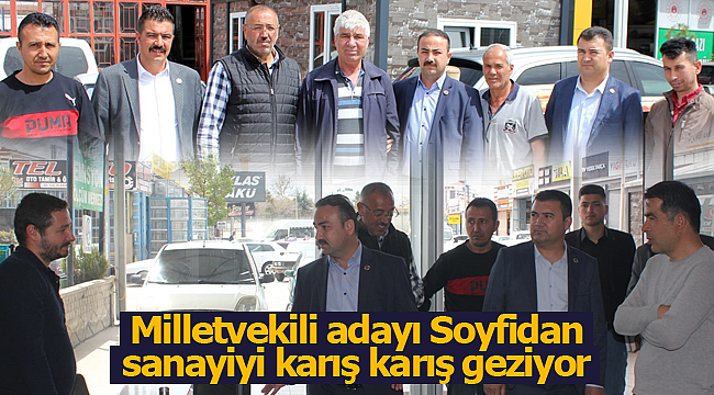 Milletvekili adayı Soyfidan sanayiyi karış karış geziyor