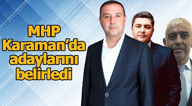 MKP Karaman'da adaylarını belirledi
