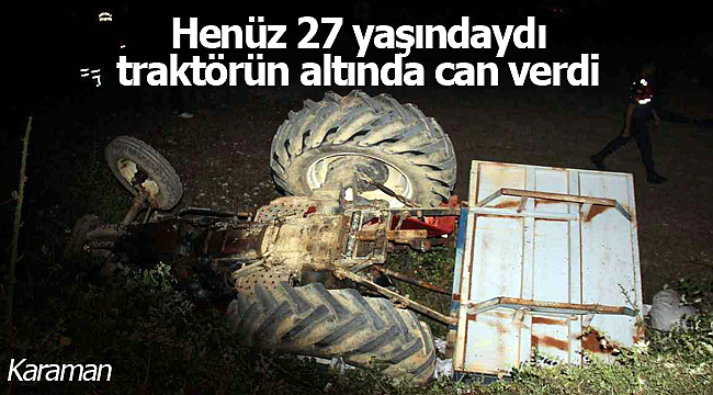 Mustafa Ay traktörün altında hayatını kaybetti