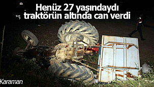 Mustafa Ay traktörün altında hayatını kaybetti