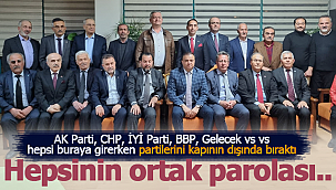 Partiler ve genel başkanlar unutuldu tek ortak payda