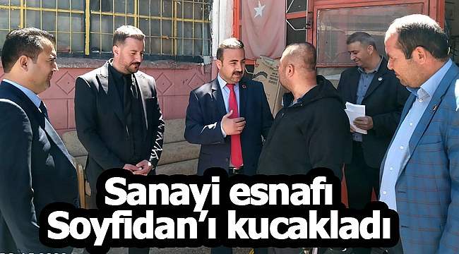 Sanayi esnafı Soyfidan'ı kucakladı