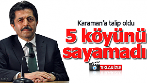 Talip olduğu kentin 5 köyünü sayamadı